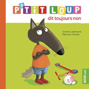 P'TIT LOUP DIT TOUJOURS NON - Livre pour enfants
