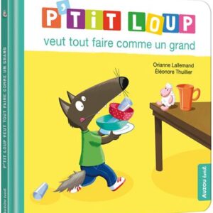 P'TIT LOUP VEUT TOUT FAIRE COMME UN GRAND - Livre jeunesse