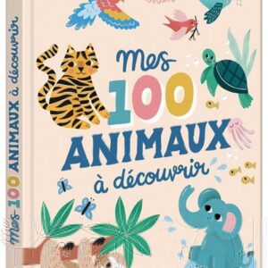 Mes 100 animaux à découvrir - Livre éducatif pour enfants